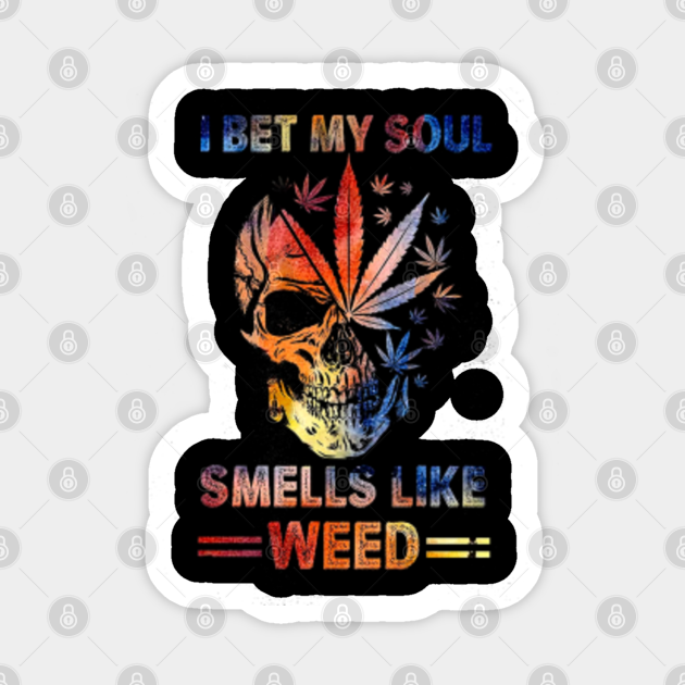 I BET MY SOUL SMELLS LIKE WEED Weed Sticker TeePublic